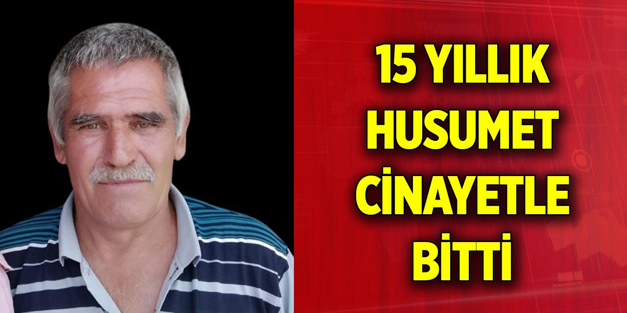 Sözlü tartışma kavgaya dönüştü... 15 yıllık husumet cinayetle bitti