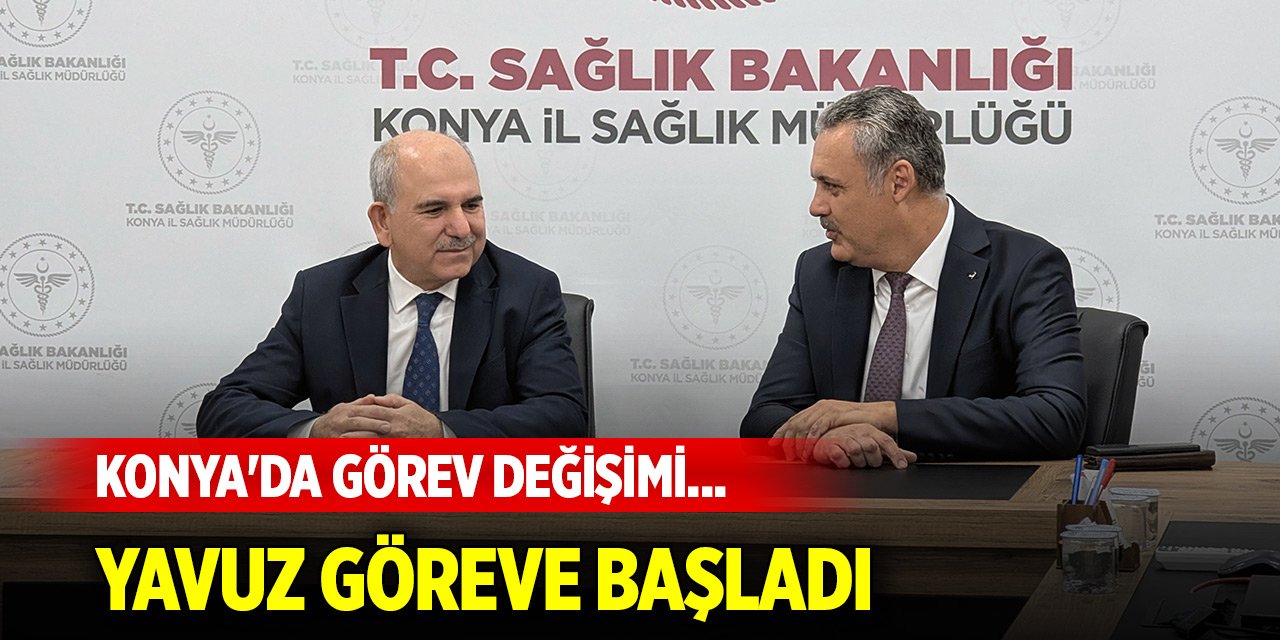 Konya'da görev değişimi... Doç. Dr. Yusuf Yavuz göreve başladı