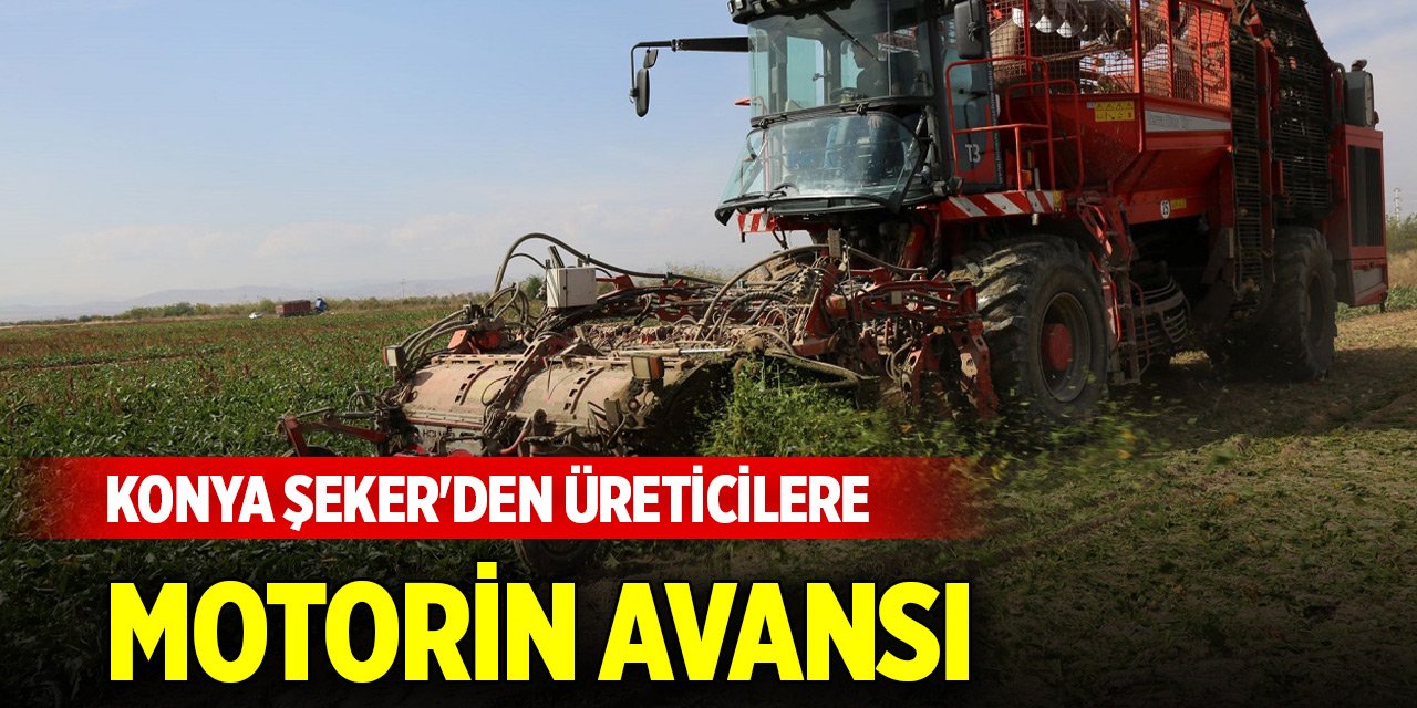 Konya Şeker'den üreticilere motorin avansı... Hesaplara yatırılacak
