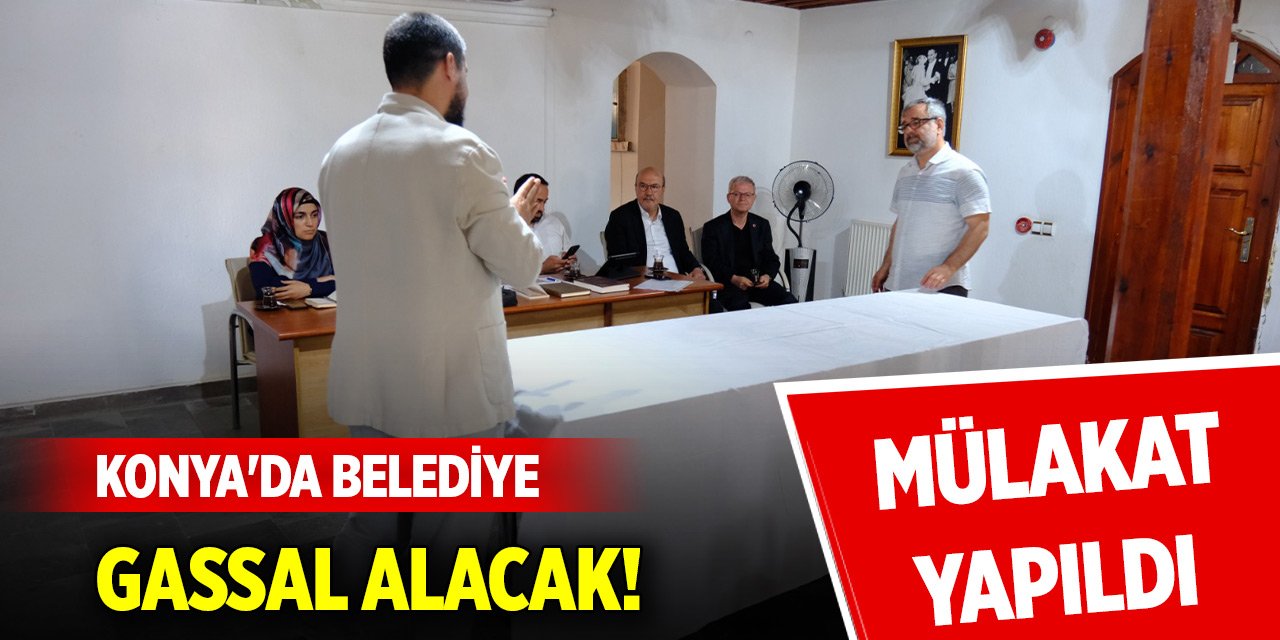 Konya'da belediye gassal alacak! Mülakat yapıldı