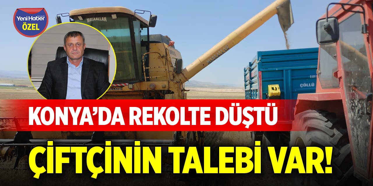 Konya’da rekolte düştü, çiftçinin talebi var!