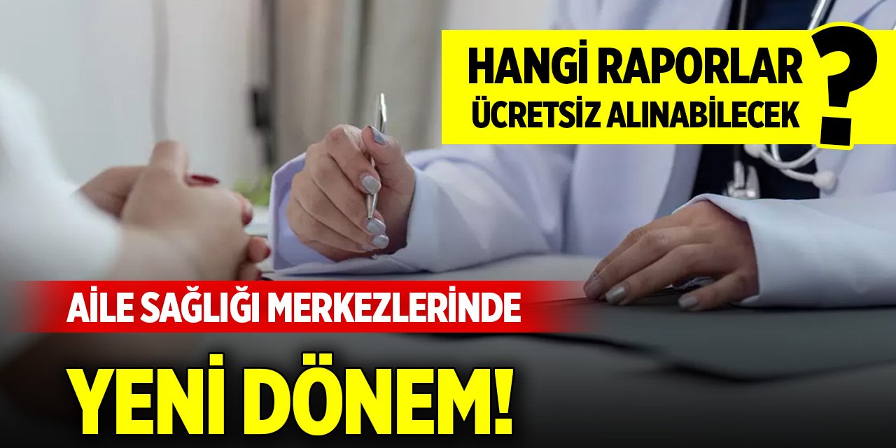 Aile Sağlığı Merkezlerinde yeni dönem! Hangi raporlar ücretsiz alınabilecek?