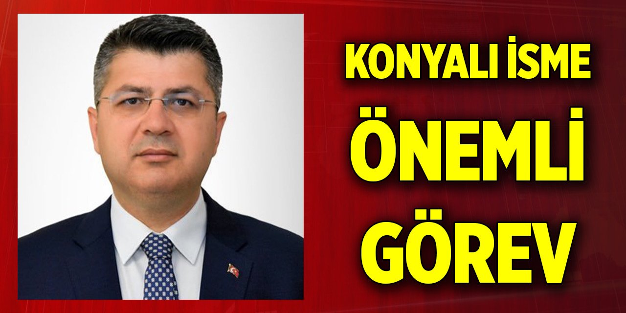 Konyalı isme önemli görev