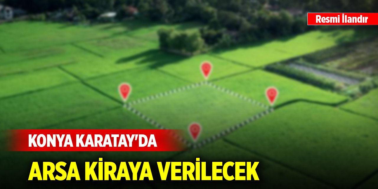 Konya Karatay'da arsa kiraya verilecek