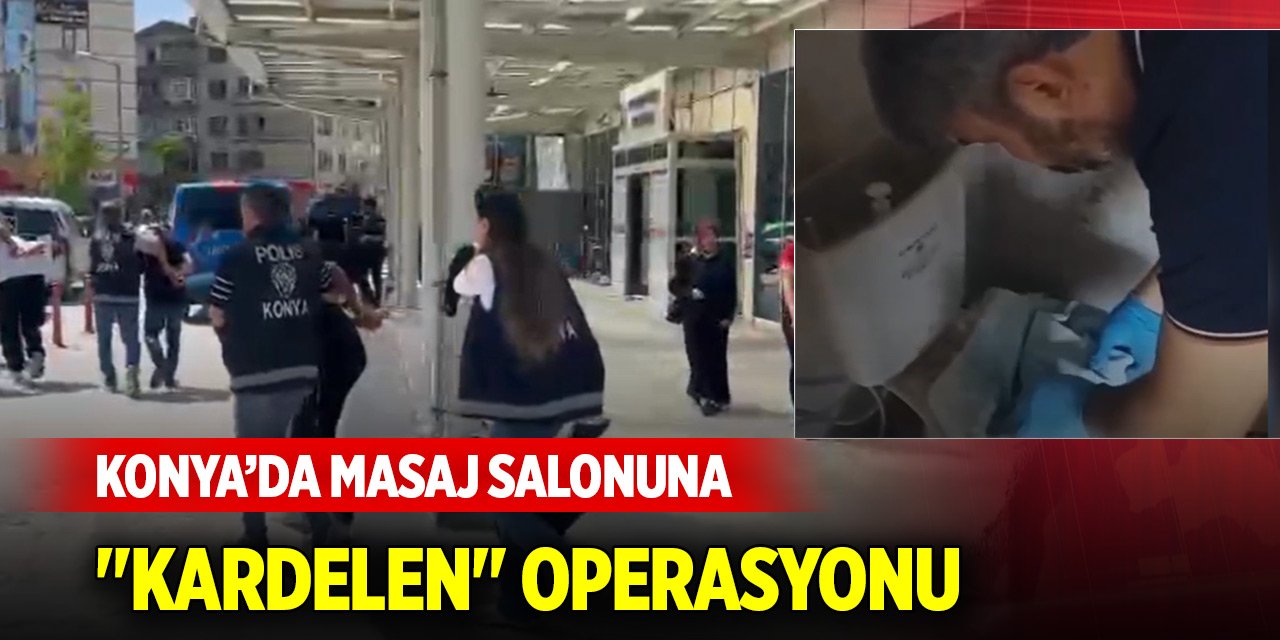 Konya’da "Kardelen" operasyonu: Masaj salonu kılıfıyla faaliyet gösteren suç çetesi çökertildi