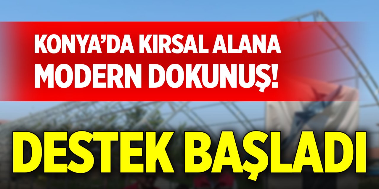 Konya’da kırsal alana modern dokunuş!