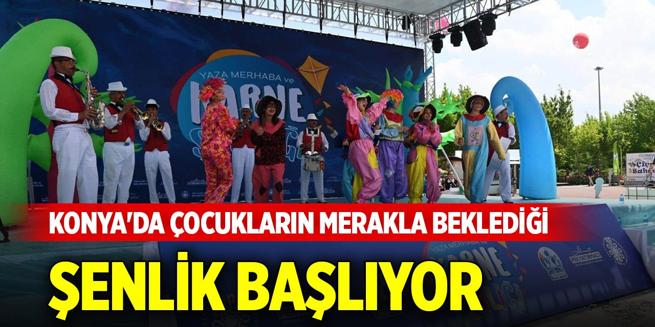 Konya'da çocukların merakla beklediği şenlik başlıyor
