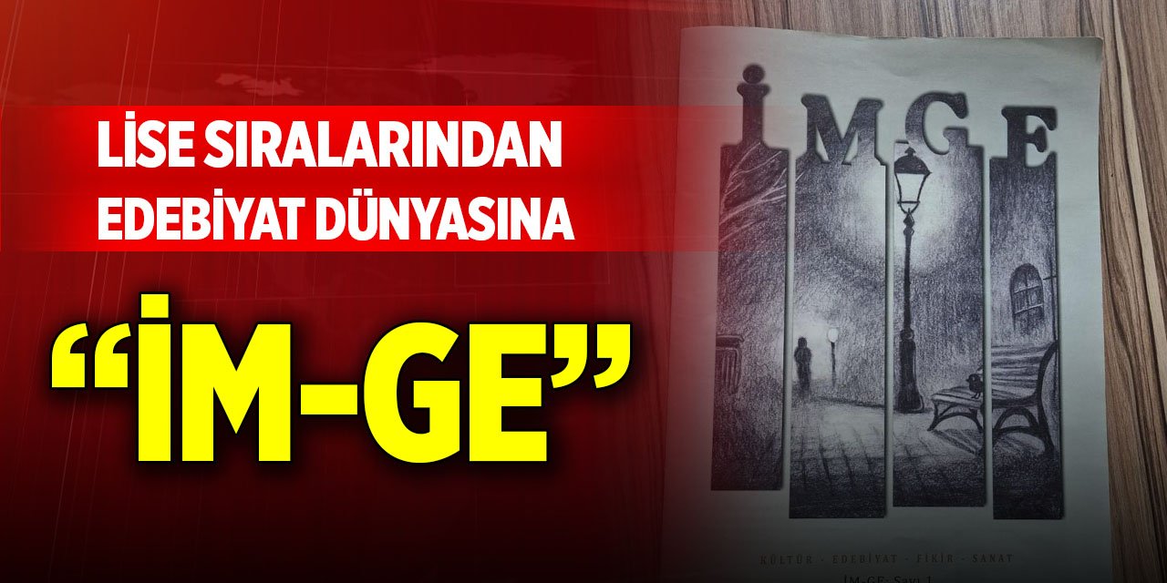 Lise sıralarından edebiyat dünyasına: İM-GE