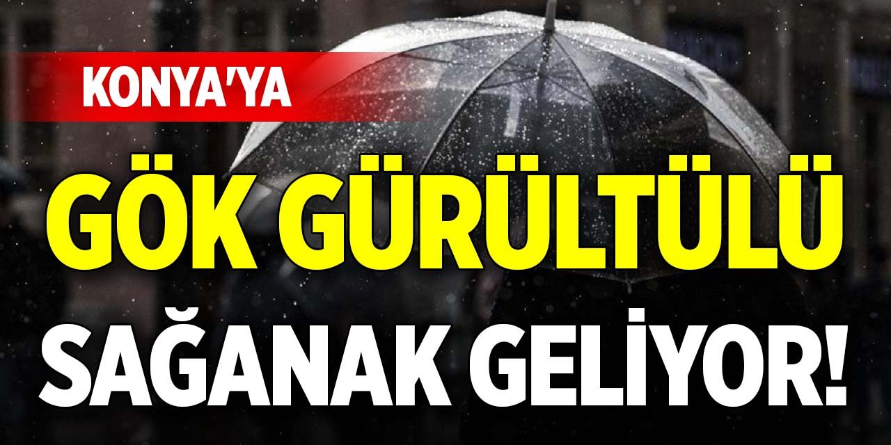 Konya'ya gök gürültülü sağanak geliyor!