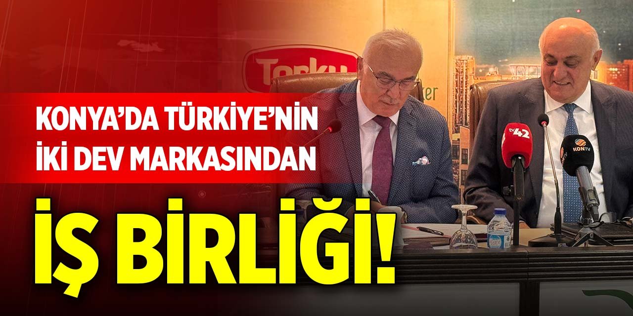 Konya’da Türkiye’nin iki dev markasından iş birliği!