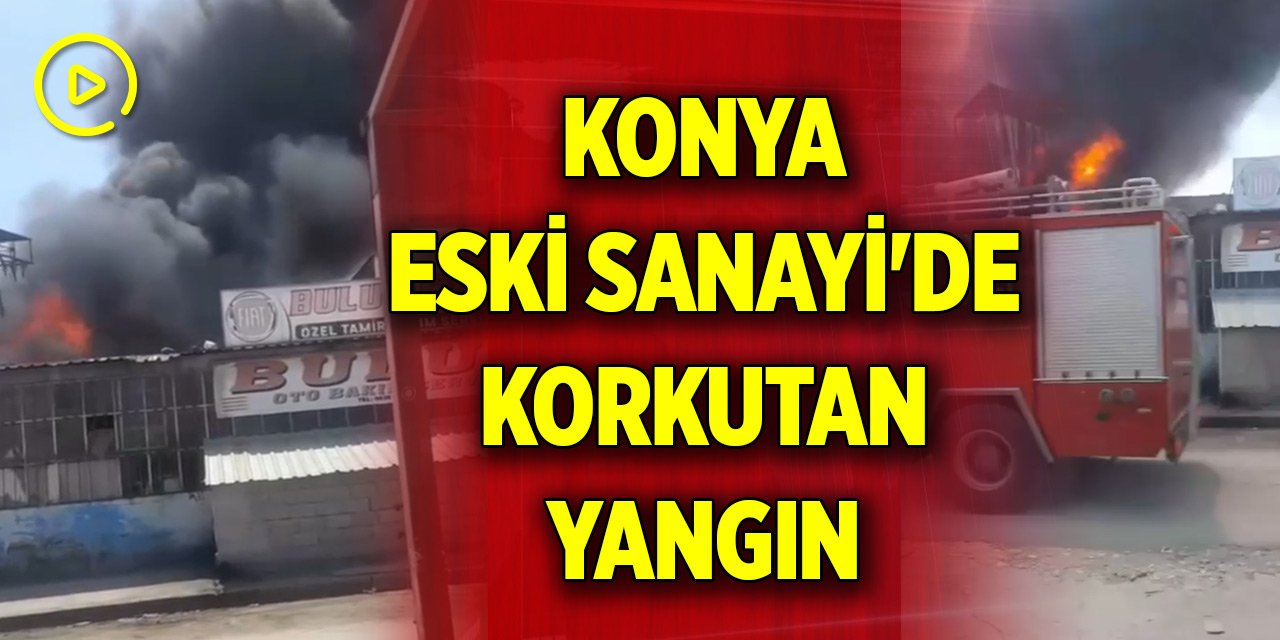 Konya Eski Sanayi'de korkutan yangın