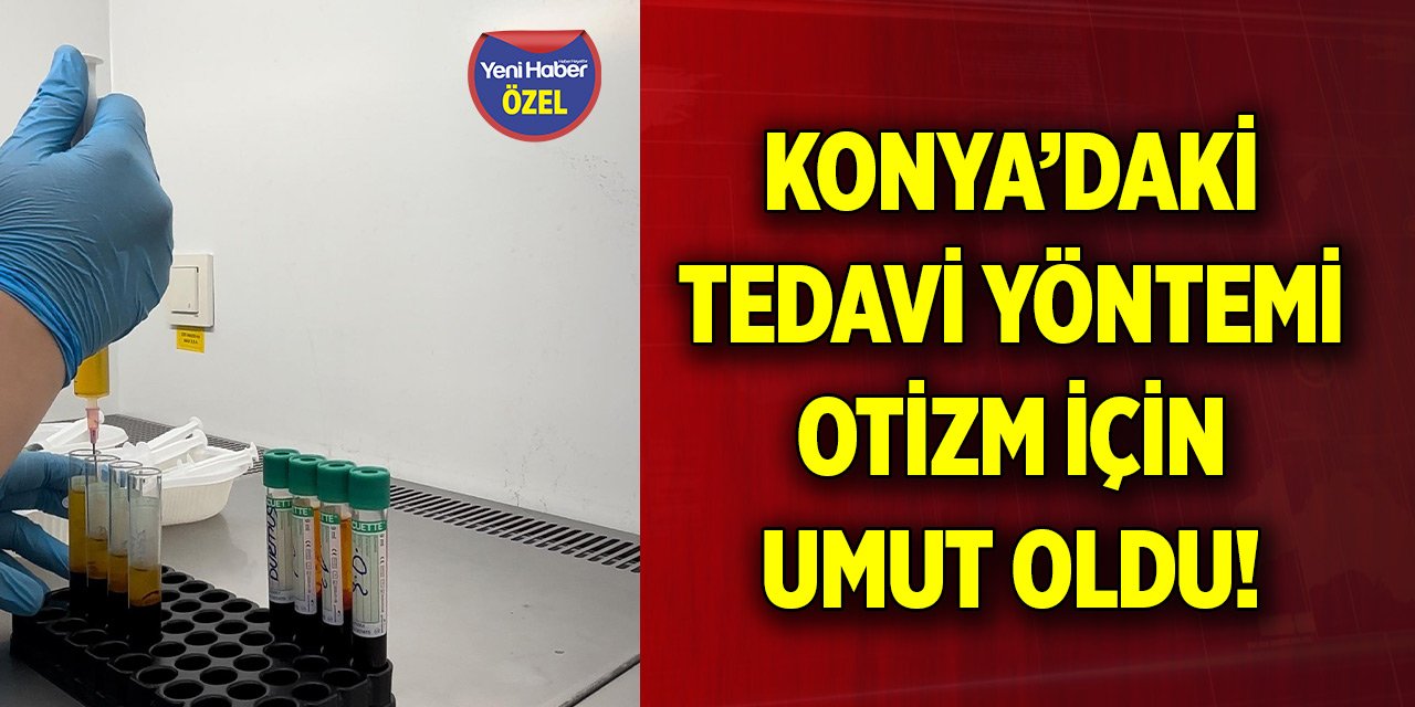 Konya’daki tedavi yöntemi otizm için umut oldu!
