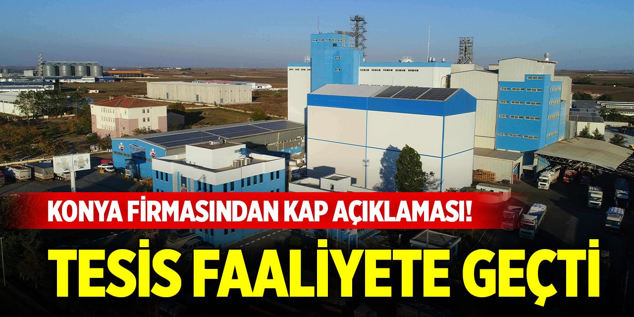 Konya firmasından KAP açıklaması geldi! Tesis faaliyete geçti