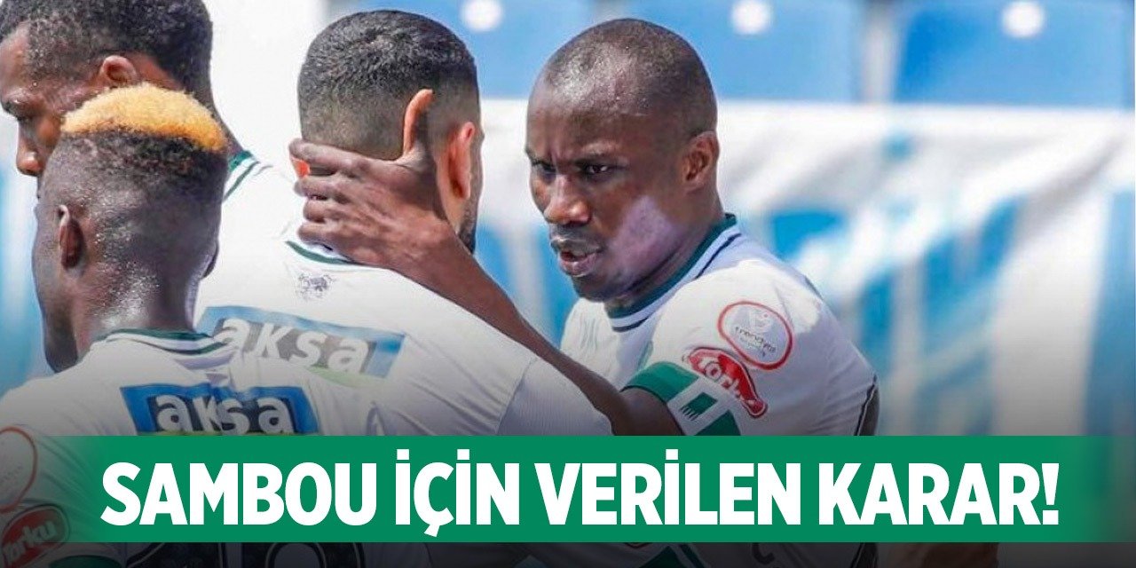 Konyasporlu Sambou'da karar çıktı!