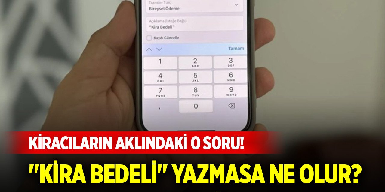 Kiracının banka hesabından gönderdiği ücretin açıklamasına "kira bedeli" yazmasa ne olur?