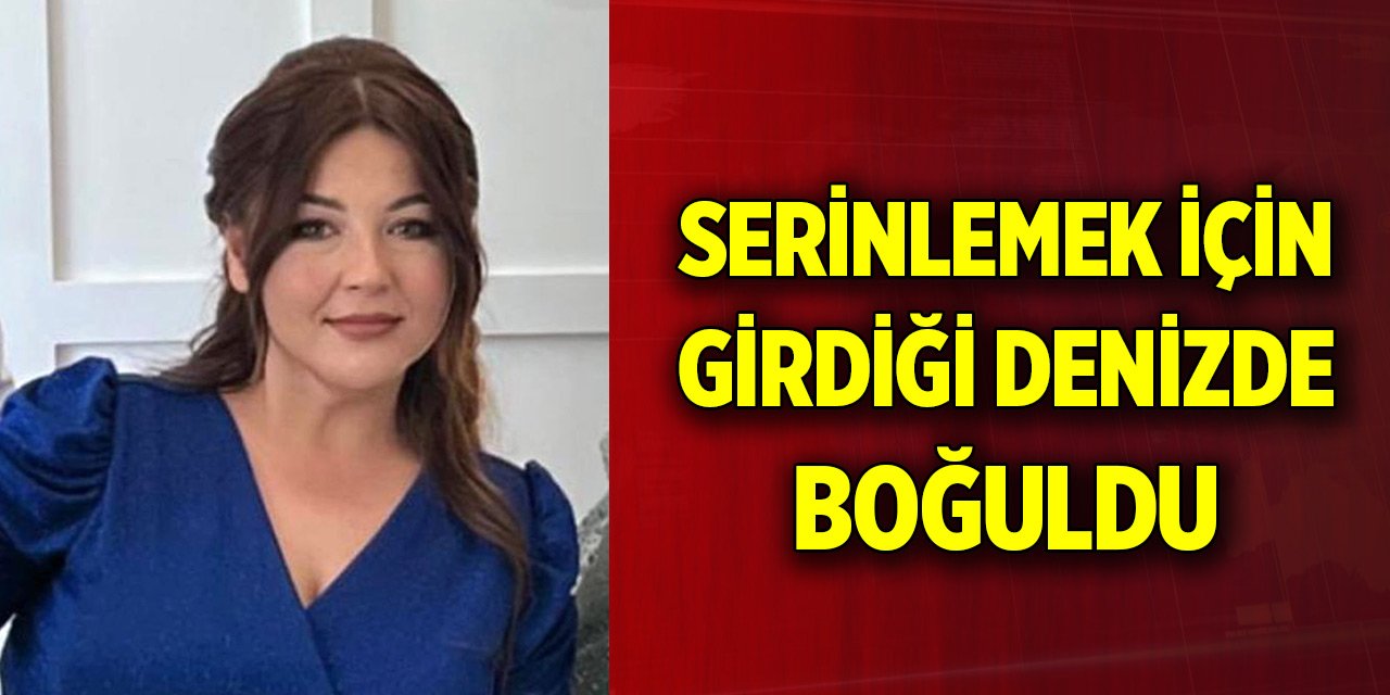 Yakın zamanda evlenmişti... Serinlemek için girdiği denizde boğuldu