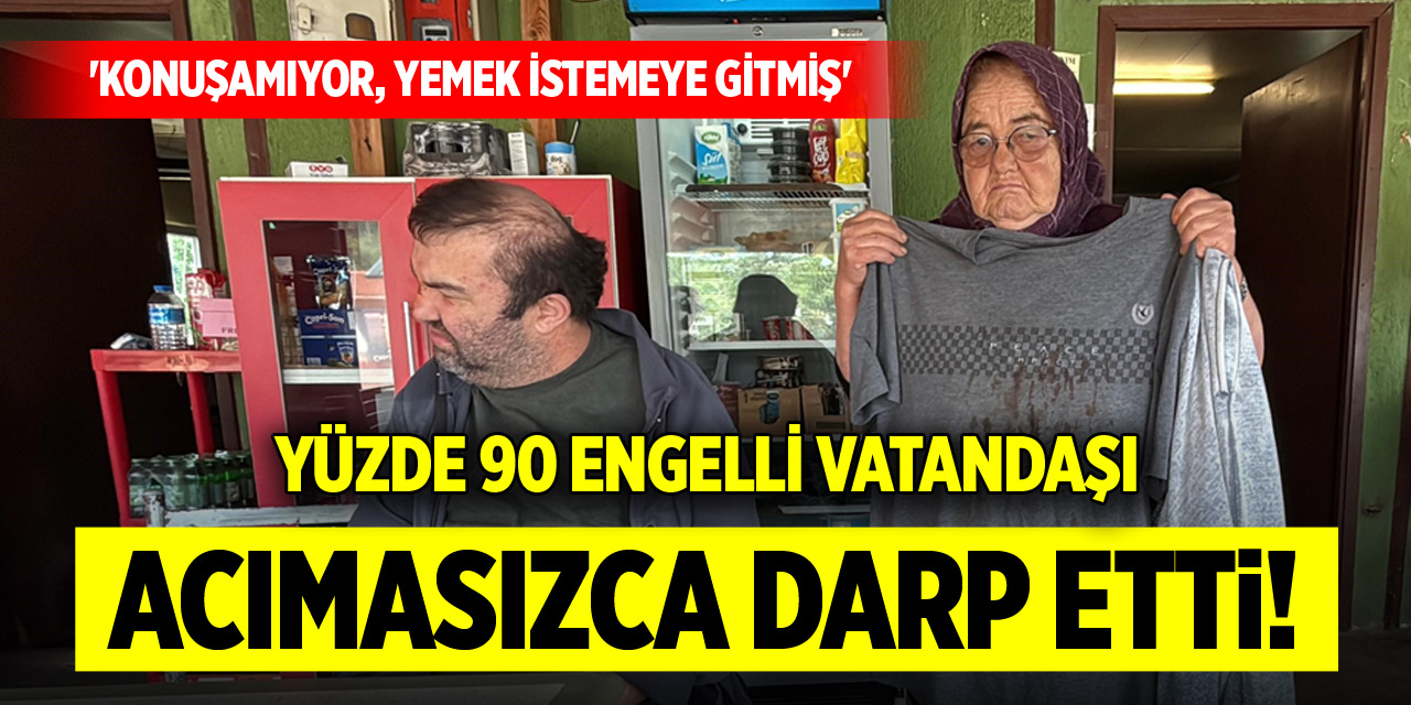 Yüzde 90 engelli vatandaşı acımasızca darp etti! 'Konuşamıyor, yemek istemeye gitmiş'