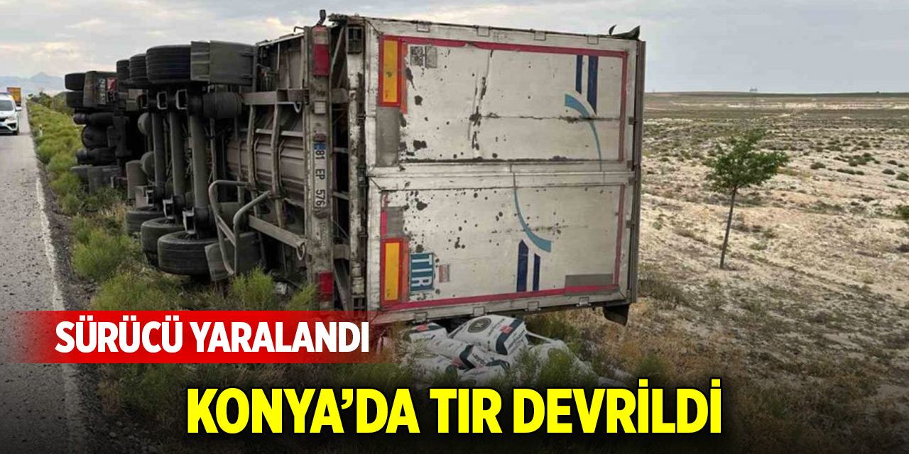 Konya'da kontrolden çıkan tır şarampole devrildi: Sürücü yaralandı