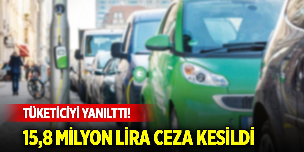Tüketiciyi yanılttı! 15,8 milyon lira ceza kesildi