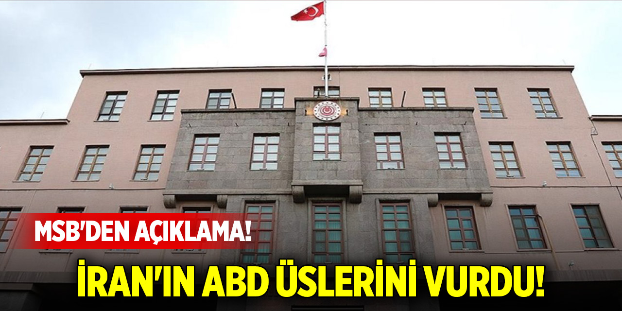 İran ABD üslerini vurdu! MSB'den açıklama