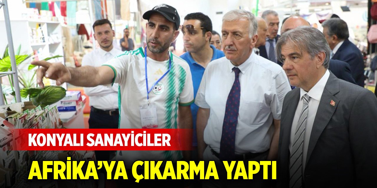 Konyalı Sanayiciler Afrika’ya çıkarma yaptı