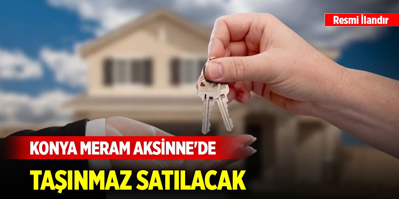 Konya Meram Aksinne'de taşınmaz satılacak