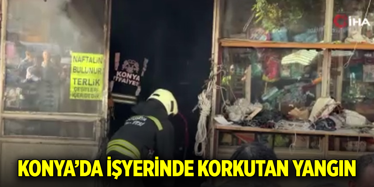 Konya’da iş yerindeki yangın korkuttu