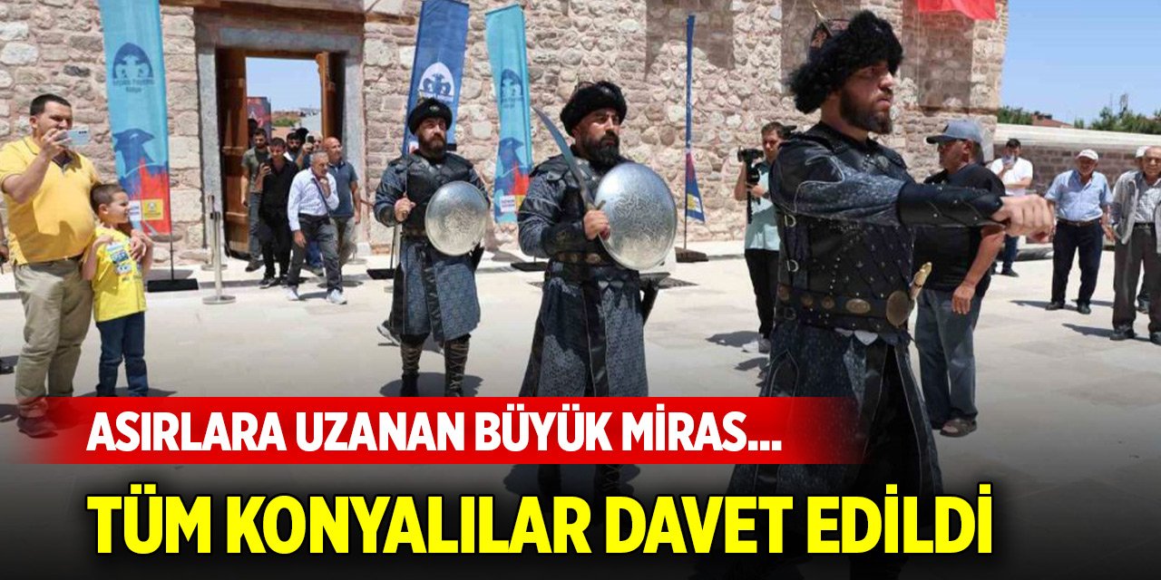 Asırlara uzanan büyük miras... Tüm Konyalılar davet edildi