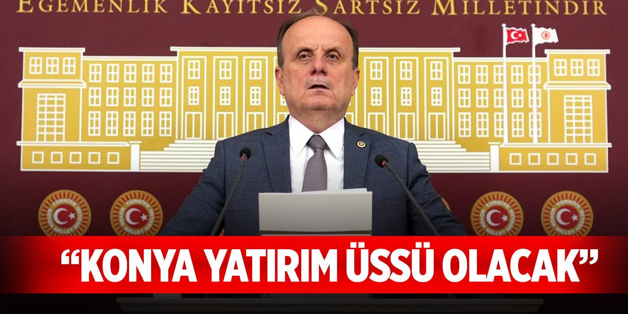 Konya yatırım üssü olacak