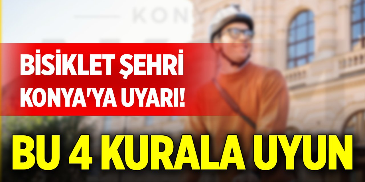 Bisiklet şehri Konya'ya uyarı! Bu 4 kurala uyun