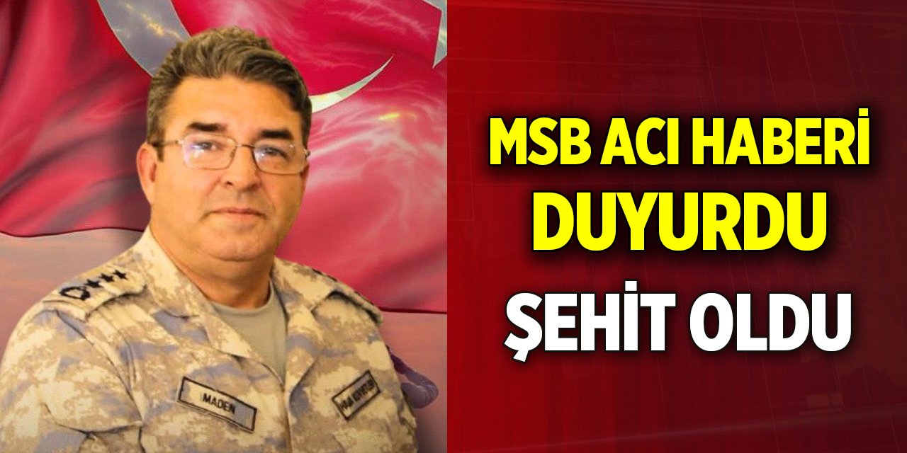 MSB acı haberi duyurdu! Hava Piyade Albay İsmail Haldun Maden şehit oldu
