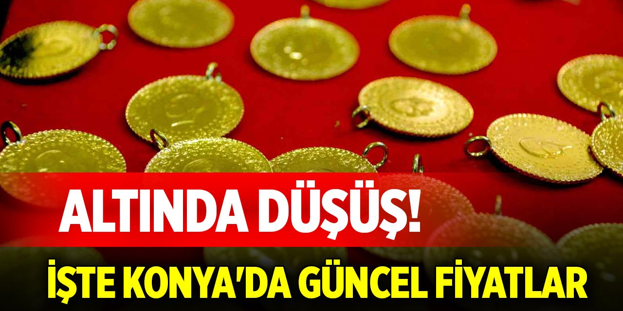 Altında düşüş! İşte Konya'da güncel fiyatlar