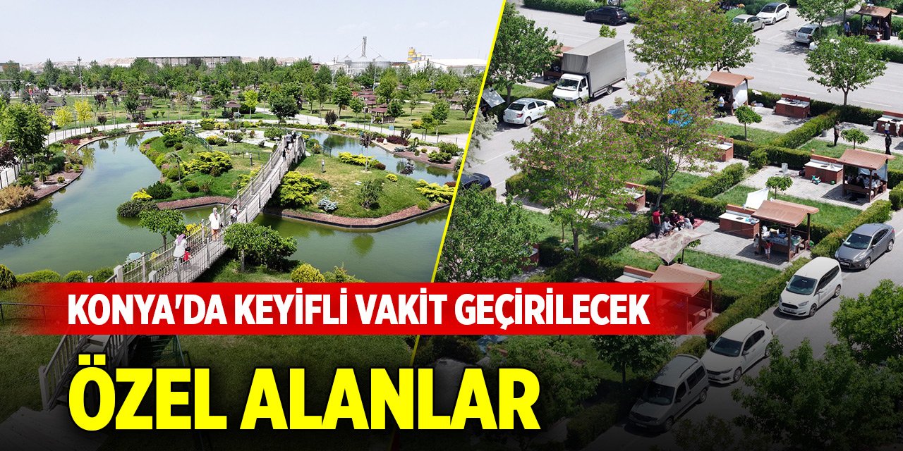 Konya'da haftasonları keyifli vakit geçirilecek özel alanlar