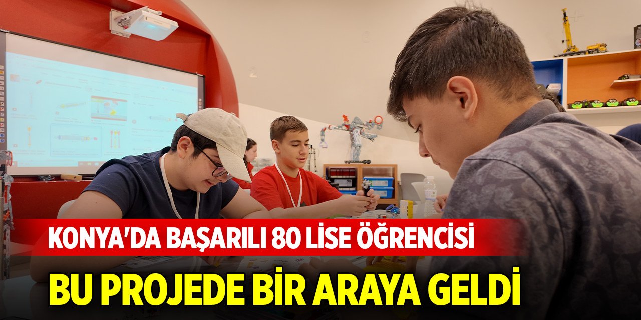 Konya'da başarılı 80 lise öğrencisi “Formülsüz Fizik 2.0” Projesinde bir araya geldi