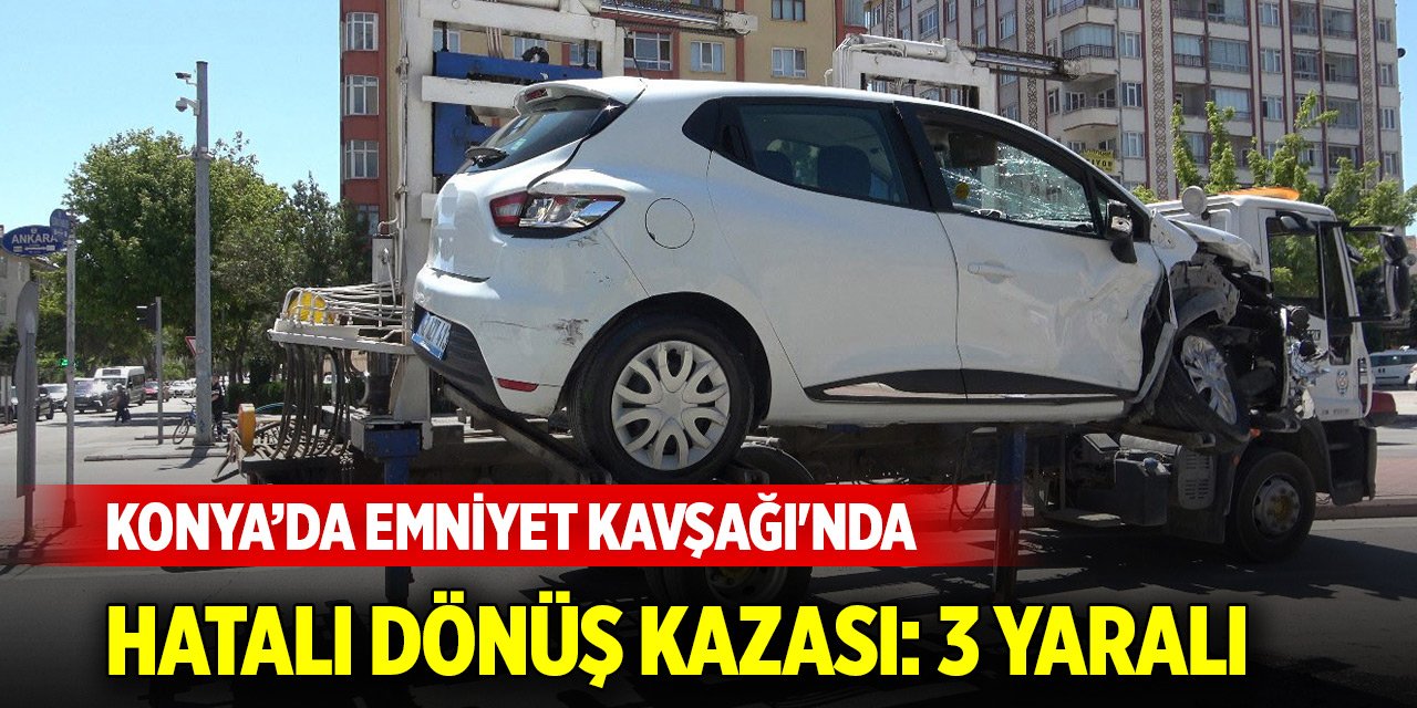 Konya’da Emniyet Kavşağı'nda hatalı dönüş kazası: 3 yaralı