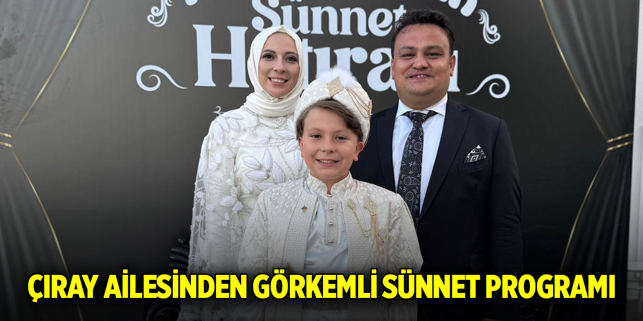 Çıray ailesinden görkemli sünnet programı