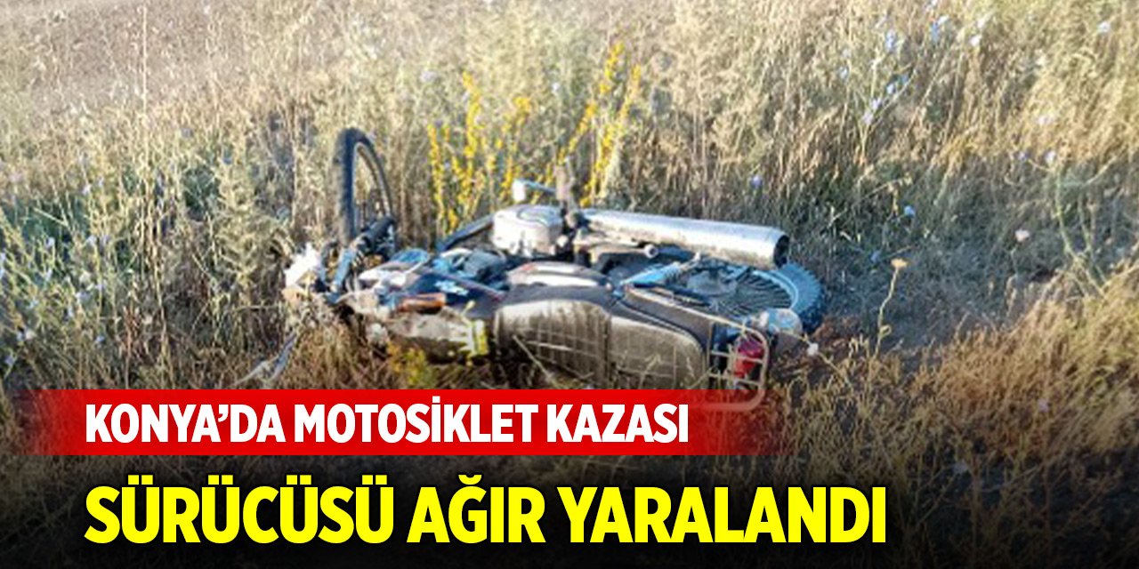 Konya’da motosiklet kazası, sürücüsü ağır yaralandı