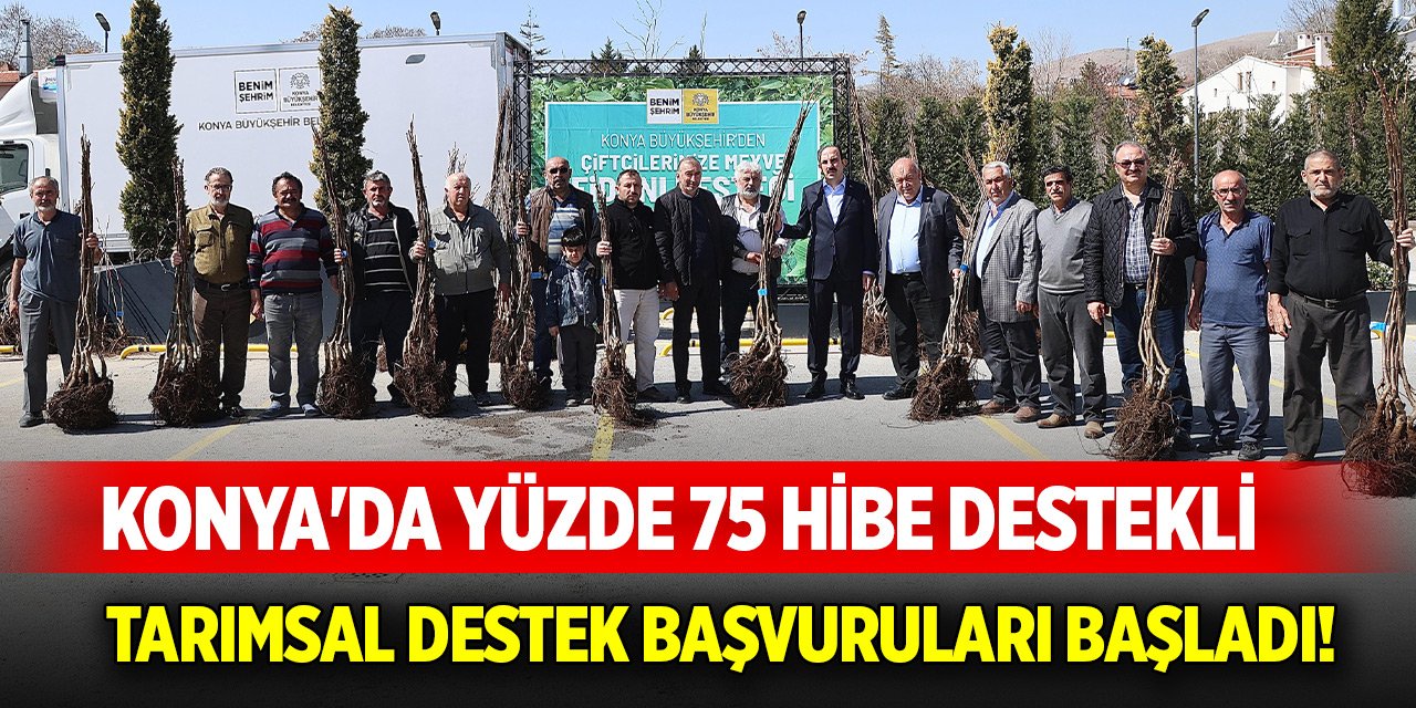 Konya'da yüzde 75 hibe destekli tarımsal destek başvuruları başladı! İşte başvuru adresi