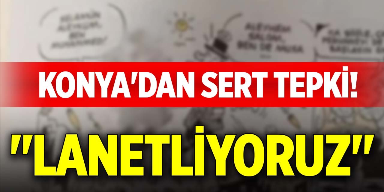 Konya'dan sert tepki! "Lanetliyoruz"