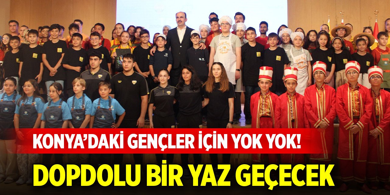 Konya’daki gençler için yok yok! Dopdolu bir yaz geçecek