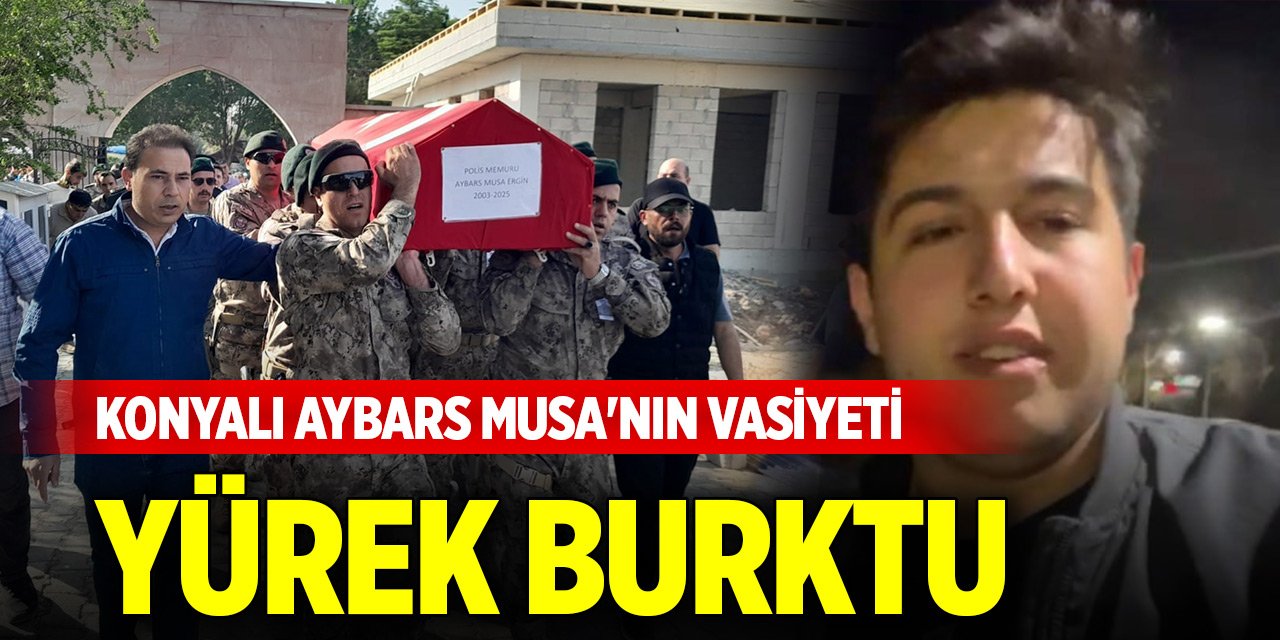 Konyalı Aybars Musa'nın vasiyeti yürek burktu