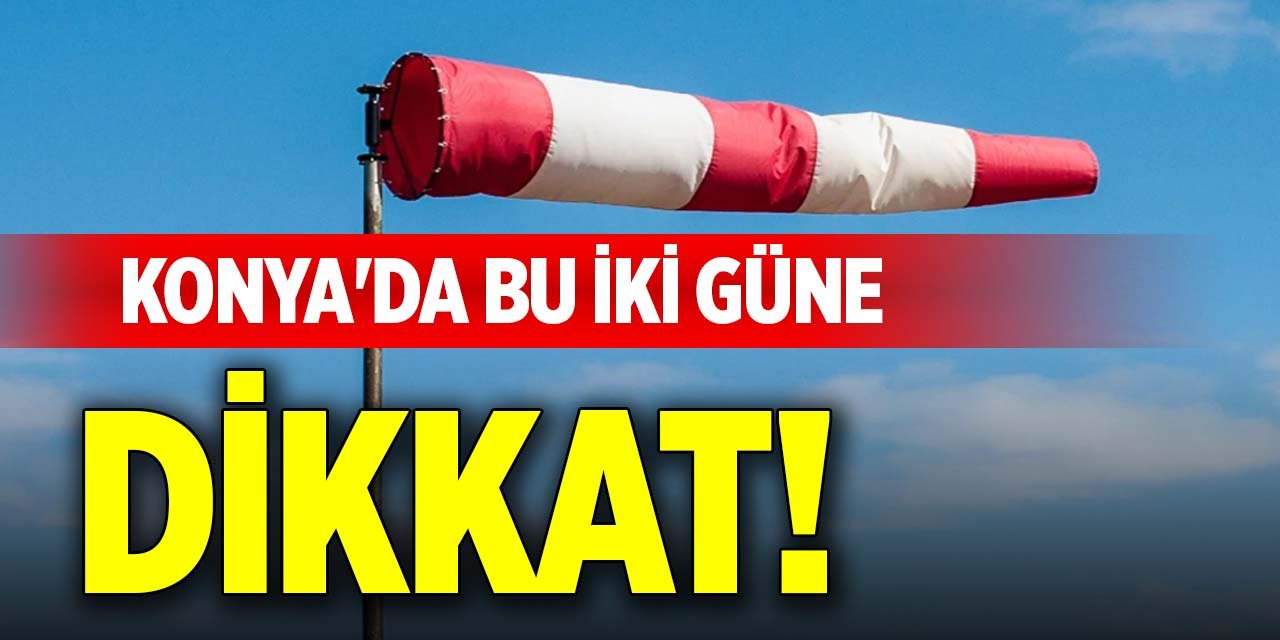 Konya'da bu iki güne dikkat!
