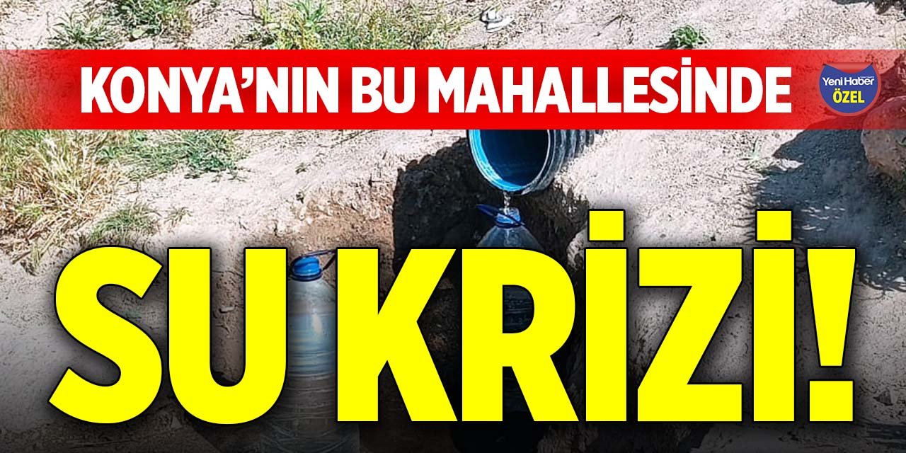 Konya’nın bu mahallesinde su krizi!