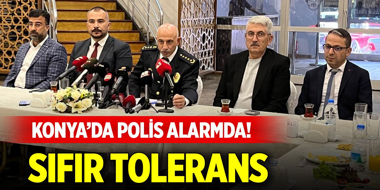Konya’da polis alarmda! Sıfır tolerans