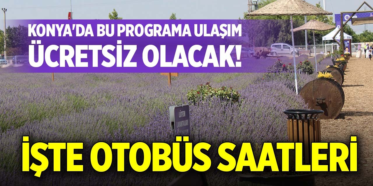 Konya'da bu programa ulaşım ücretsiz olacak! İşte otobüs saatleri