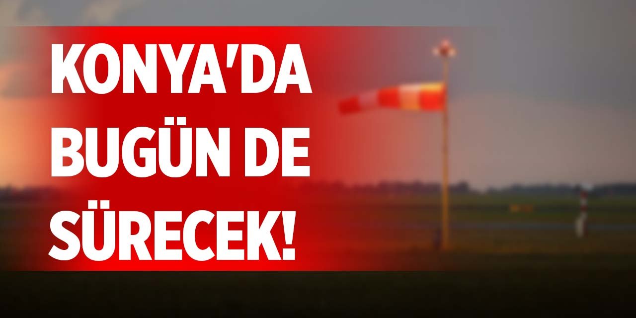 Konya'da bugün de sürecek!