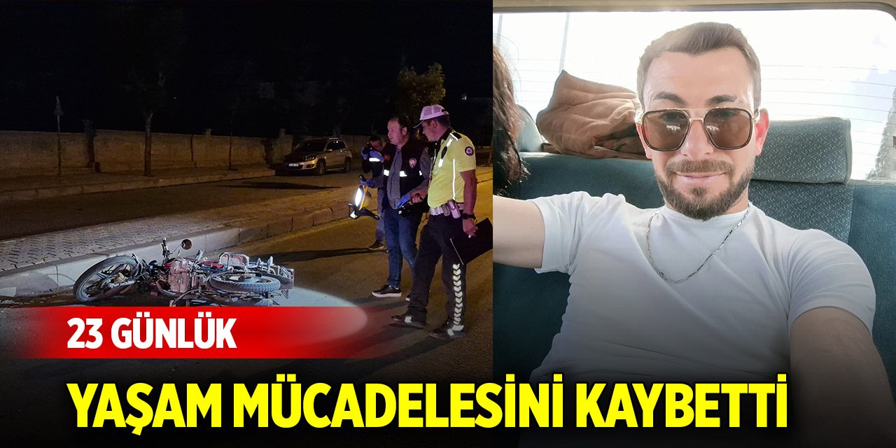 Motosiklet kazasında ağır yaralanan şahıs 23 günlük yaşam mücadelesini kaybetti
