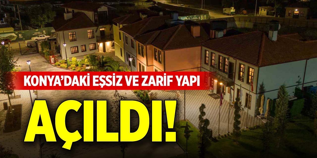 Konya’daki eşsiz ve zarif yapı açıldı!