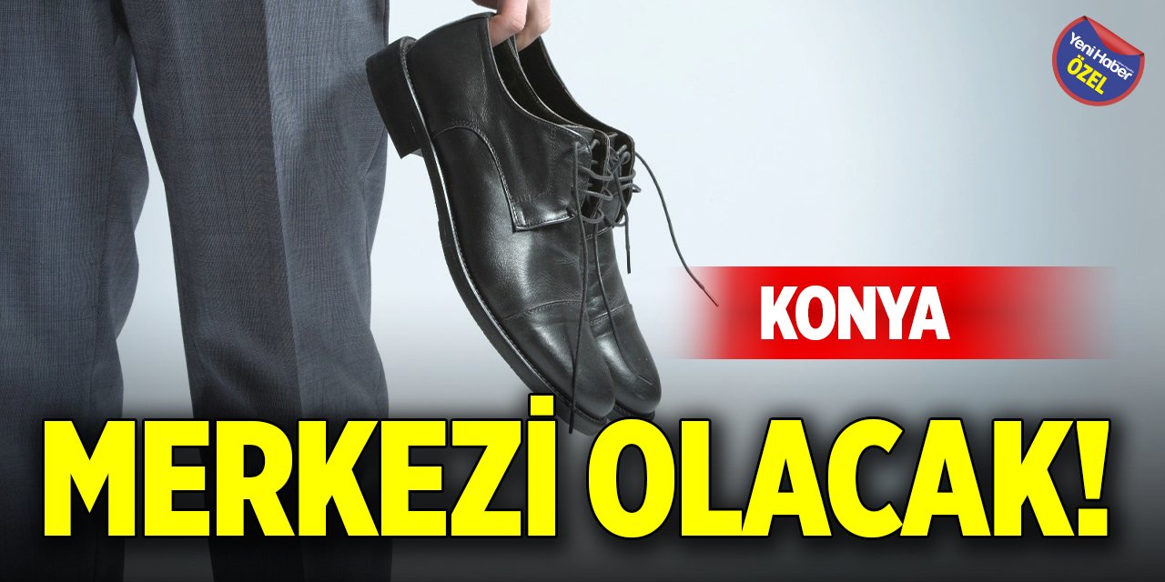 Konya, merkezi olacak!