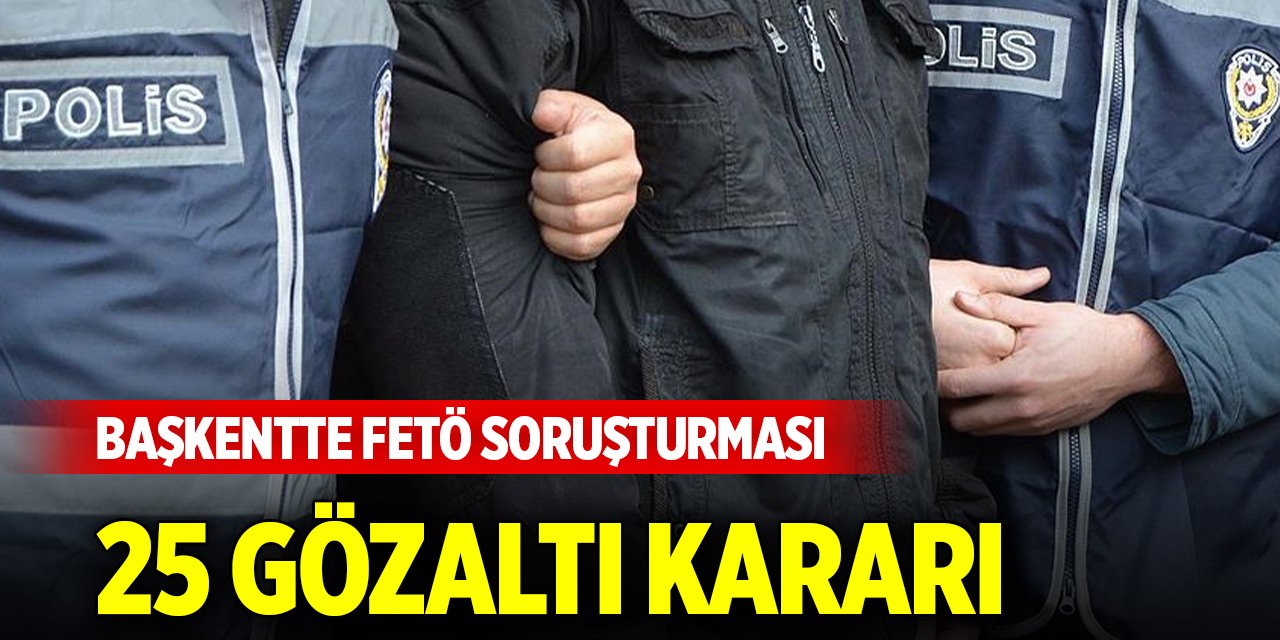 FETÖ'nün mahrem yapılanmasına yönelik soruşturmada 25 gözaltı kararı